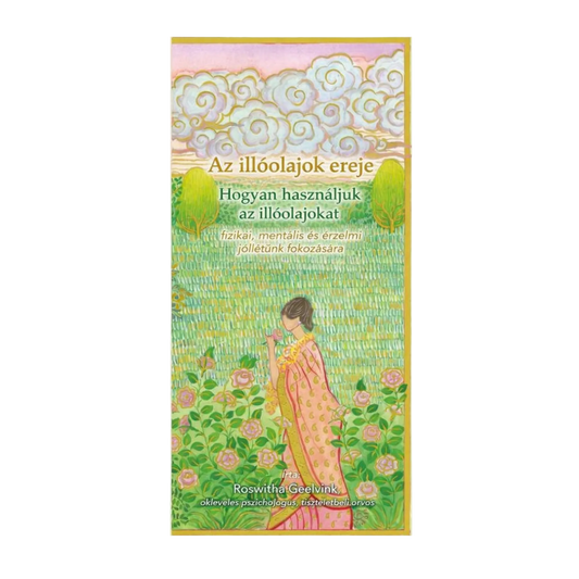 Az illóolajok ereje - Gyógynövénykalauz